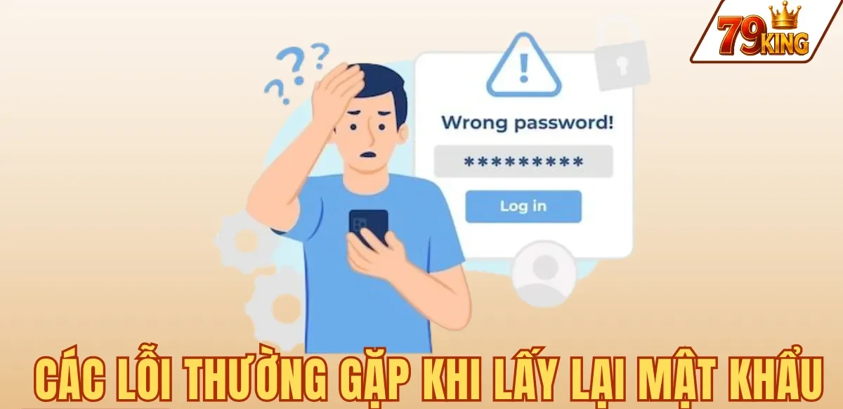 Quên mật khẩu 79king 8 CÁC LỖI THƯỜNG GẶP KHI LẤY LẠI MẬT KHẨU